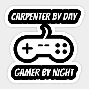 Carpenter By Day Gamer By Night - Carpenter Gift Sticker